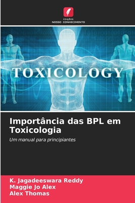 Import?ncia das BPL em Toxicologia - Reddy, K Jagadeeswara, and Alex, Maggie Jo, and Thomas, Alex