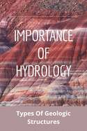Importance Of Hydrology: Types Of Geologic Structures: Causes Of Metamorphism