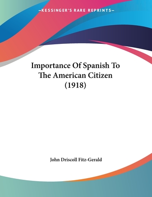 Importance of Spanish to the American Citizen (1918) - Fitz-Gerald, John Driscoll