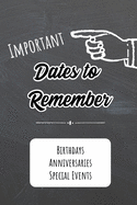 Important Dates to Remember: Birthdays, Anniversaries, Special Events: Record Special Dates Reminder Book Month-by-Month Organizer