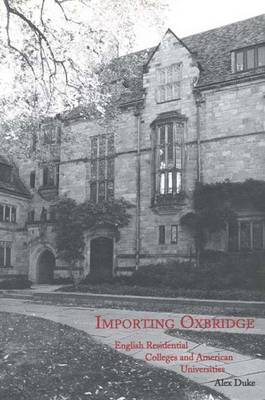 Importing Oxbridge: English Residential Colleges and American Universities - Duke, Alex, Mr.