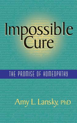 Impossible Cure: The Promise of Homeopathy - Lansky, Amy L