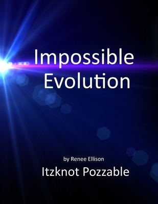 Impossible evolution: A few problems with the theory of evolution - Ellison, Renee R