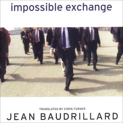 Impossible Exchange - Baudrillard, Jean, Professor, and Turner, Chris (Translated by)