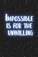 impossible is for the unwilling: Blank Wide dotted Notebook, 110 Pages, 6 x 9 inches - Funny, Motivational, Inspirational Notebook, Journal, Diary, Planner, Dream Book, Perfect for Gift