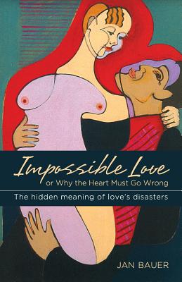 Impossible Love: Or Why the Heart Must Go Wrong - Bauer, Jan