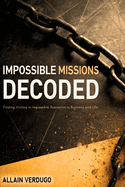 Impossible Missions Decoded: Finding Victory in Impossible Scenarios in Business and Life