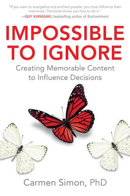 Impossible to Ignore: Creating Memorable Content to Influence Decisions - Simon, Carmen