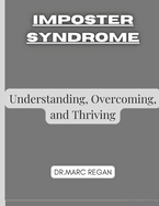 Imposter Syndrome: Understanding, Overcoming, and Thriving