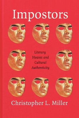 Impostors: Literary Hoaxes and Cultural Authenticity - Miller, Christopher L
