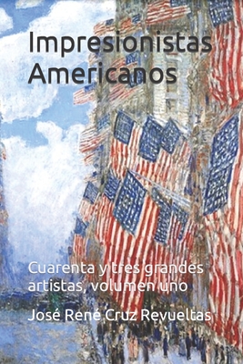 Impresionistas Americanos: Cuarenta y tres grandes artistas, volumen uno - LLC, Idbcom (Editor), and Cruz Revueltas, Jos? Ren?