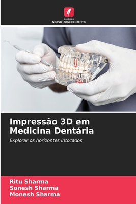 Impress?o 3D em Medicina Dentria - Sharma, Ritu, and Sharma, Sonesh, and Sharma, Monesh