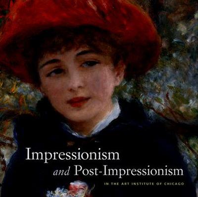 Impressionism and Post-Impressionism: In the Art Institute of Chicago - Wood, James N (Selected by)