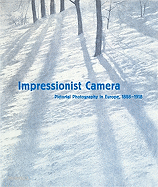 Impressionist Camera: Pictorial Photography in Europe, 1888-1918