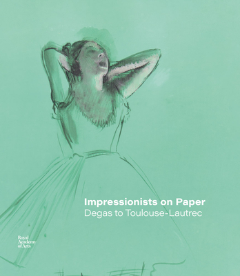 Impressionists on Paper: Degas to Toulouse-Lautrec - Dumas, Ann, and Jarbouai, Lela, and Lloyd, Christopher