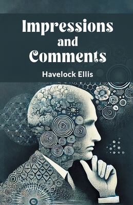 Impressions and Comments - Ellis, Havelock