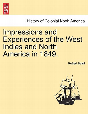 Impressions and Experiences of the West Indies and North America in 1849. Vol. I. - Baird, Robert