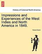 Impressions and Experiences of the West Indies and North America in 1849. - Baird, Robert