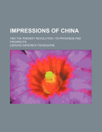 Impressions of China: And the Present Revolution: Its Progress and Prospects - Fishbourne, Edmund Gardiner