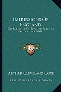 Impressions Of England: Or Sketches Of English Scenery And Society (1874)