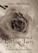 Impressions of Eternal Love: A Collection of Short Stories and Poems