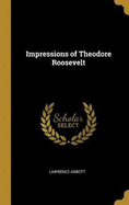 Impressions of Theodore Roosevelt