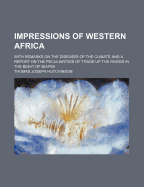 Impressions of Western Africa: With Remarks on the Diseases of the Climate and a Report on the Peculiarities of Trade Up the Rivers in the Bight of Biafra