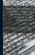 Imprimeurs Parisiens, Libraires, Fondeurs De Caractres Et Correcteurs D'imprimerie: Depuis L'introduction De L'imprimerie  Paris (1470) Jusqu' La Fin Du Xvie Sicle. Leurs Adresses, Marques, Enseignes, Dates D'exercice. Notes Sur Leurs Familles, ...