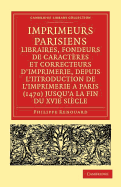 Imprimeurs parisiens, libraires, fondeurs de caractres et correcteurs d'imprimerie, depuis l'introduction de l'imprimerie a Paris (1470) jusqu'a la fin du XVIe sicle: Leurs adresses, marques, enseignes, dates d'exercice. Notes sur leurs familles... - Renouard, Philippe