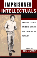 Imprisoned Intellectuals: America's Political Prisoners Write on Life, Liberation, and Rebellion