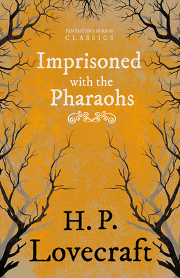 Imprisoned with the Pharaohs (Fantasy and Horror Classics);With a Dedication by George Henry Weiss - Lovecraft, H P, and Weiss, George Henry