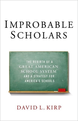Improbable Scholars: The Rebirth of a Great American School System and a Strategy for America's Schools - Kirp, David L