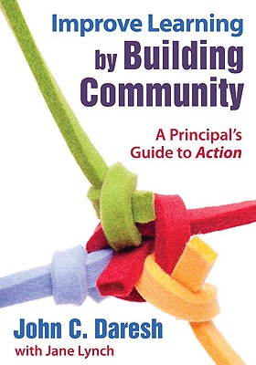 Improve Learning by Building Community - Daresh, John C (Editor), and Lynch, Jane, LLB (Editor)