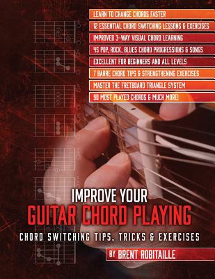 Improve Your Guitar Chord Playing: Chord Switching Tips, Tricks & Exercises - Robitaille, Brent C