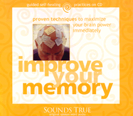 Improve Your Memory: Proven Techniques to Maximize Your Brain Power Immediately