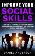 Improve Your Social Skills: Learn How to Stop Procrastination Through Improving Your Conversations and Fostering Genuine Relationships
