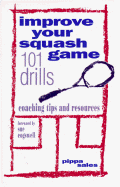 Improve Your Squash Game: 101 Drills, Coaching Tips and Resources - Sales, Pippa, and Pippa Sales