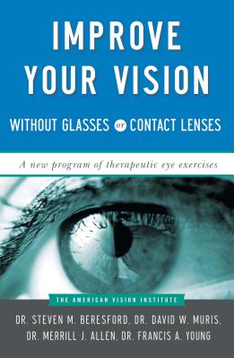 Improve Your Vision Without Glasses or Contact Lenses - Muris, David W, Dr., and Allen, Merril J, Dr., and Young, Francis A, Dr.