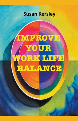 Improve Your Work Life Balance - Kersley, Susan