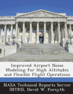 Improved Airport Noise Modeling for High Altitudes and Flexible Flight Operations