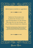 Improved Standards for Laboratory Animals ACT, and Enforcement of the Animal Welfare Act by the Animal and Plant Health Inspection Service: Hearing Before the Subcommittee on Department Operations, Research, and Foreign Agriculture of the Committee on Agr