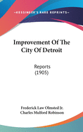Improvement Of The City Of Detroit: Reports (1905)