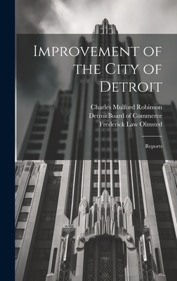 Improvement of the City of Detroit: Reports - Robinson, Charles Mulford