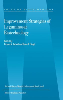 Improvement Strategies of Leguminosae Biotechnology - Jaiwal, Pawan K, PH.D. (Editor), and Singh, Rana P, PH.D. (Editor)