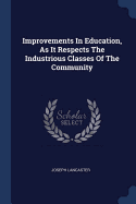 Improvements In Education, As It Respects The Industrious Classes Of The Community