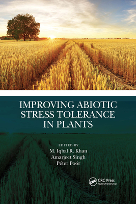 Improving Abiotic Stress Tolerance in Plants - R Khan, M Iqbal (Editor), and Singh, Amarjeet (Editor), and Por, Pter (Editor)