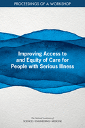 Improving Access to and Equity of Care for People with Serious Illness: Proceedings of a Workshop
