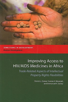 Improving Access to HIV/AIDS Medicines in Africa: Trade-Related Aspects of Intellectual Property Rights Flexibilities - Osewe, Patrick Lumumba, and Nkrumah, Yvonne K, and Sackey, Emmanuel