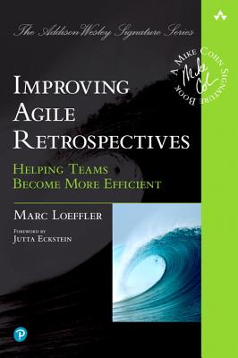 Improving Agile Retrospectives: Helping Teams Become More Efficient - Loeffler, Marc