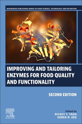 Improving and Tailoring Enzymes for Food Quality and Functionality - Yada, Rickey Y (Editor), and Dee, Derek R (Editor)